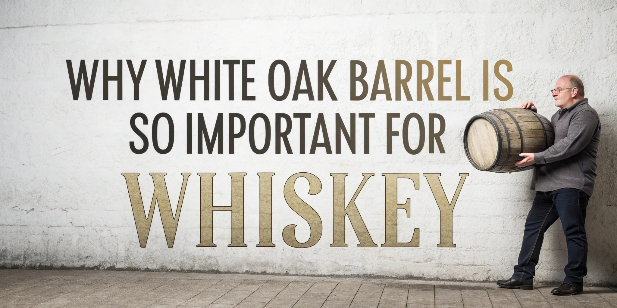 Why White Oak Barrel is So Important For Whiskey